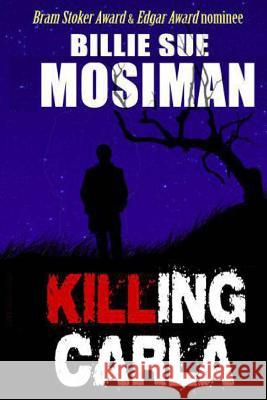 Killing Carla: A Novel of Suspense Billie Sue Mosiman 9781475033670 Createspace