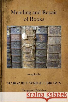 Mending and Repair of Books Margaret Wright Brown 9781475036718 Createspace