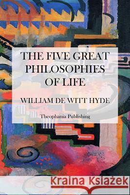 The Five Great Philosophies of Life William d 9781475036879 Createspace