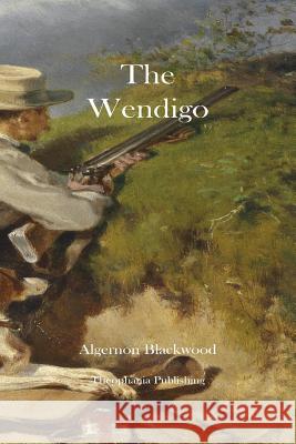 The Wendigo Algernon Blackwood 9781475037005 Createspace