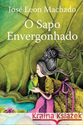 O Sapo Envergonhado José Leon Machado, Susana Lima 9781475037357 Createspace Independent Publishing Platform