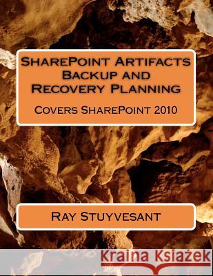 SharePoint Artifacts Backup and Recovery Planning: Covers SharePoint 2010 Stuyvesant, Ray 9781475037418 Createspace