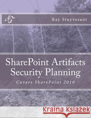 SharePoint Artifacts Security Planning: Covers SharePoint 2010 Stuyvesant, Ray 9781475037593 Createspace