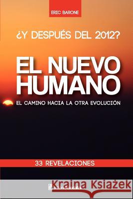 ¿Y DESPUÉS DEL 2012? EL NUEVO HUMANO el camino hacia la otra evolución 33 REVELACIONES Barone, Eric 9781475038453