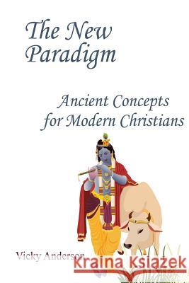 The New Paradigm: Ancient Concepts for Modern Christians Vicky Anderson 9781475040197 Createspace