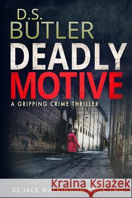 Deadly Motive: DS Jack Mackinnon series Butler, D. S. 9781475041156 Createspace