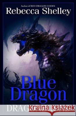 Dragonbound: Blue Dragon: Dragonbound Rebecca Shelley 9781475042474