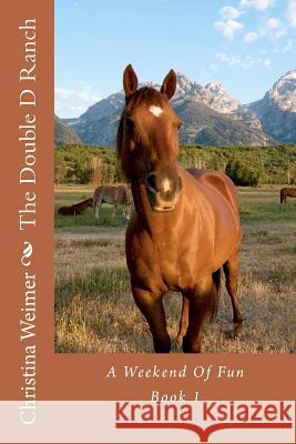 The Double D Ranch: A Weekend Of Fun Weimer, Christina 9781475042498 Createspace