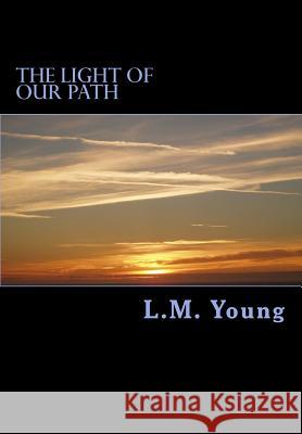 The Light of Our Path L. M. Young 9781475043815 Createspace