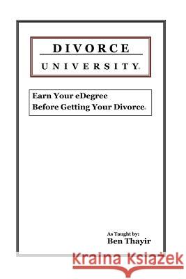 Divorce University: Earn Your eDegree Before Getting Your Divorce Thayir, Ben 9781475044096 Createspace