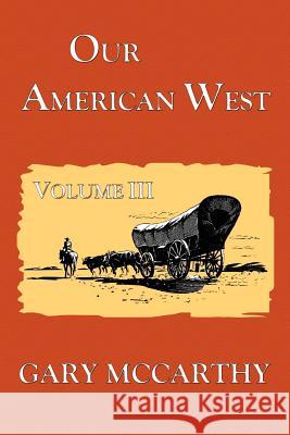 Our American West Gary McCarthy 9781475044669 Createspace