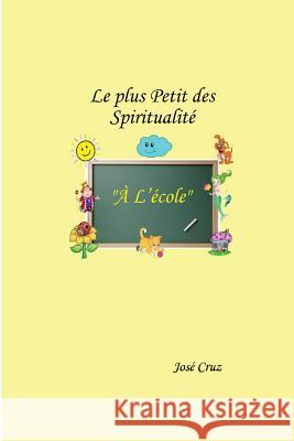 Le plus Petit des Spiritualité à l'École Cruz, Jose 9781475044850