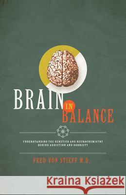 Brain In Balance: Understanding the Genetics and Neurochemistry Behind Addiction and Sobriety Schuh Juarez, Katie 9781475045673 Createspace