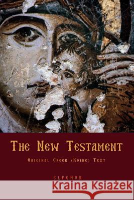 The New Testament: Original Greek (Koine) New Testament George Valsamis 9781475046151 Createspace