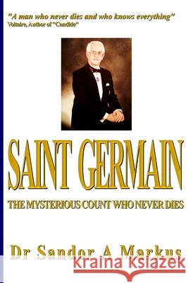 Saint Germain: The mysterious Count who never dies Markus, Sandor a. 9781475046984