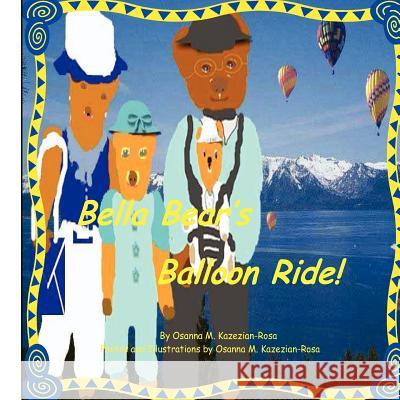 Bella Bear's Balloon Ride! Osanna Kazezian Rosa 9781475047042 Createspace