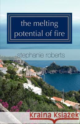 The melting potential of fire Roberts, Stephanie 9781475047325 Createspace