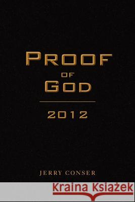 Proof of God 2012 Jerry Conser 9781475047493 Createspace