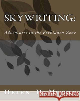 Skywriting: Adventures in the Forbidden Zone Helen H. Moore 9781475048377
