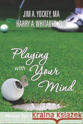 Playing With Your Mind: Manage Your Brain, Change Your Game Whitaker, Phd Harry a. 9781475048834