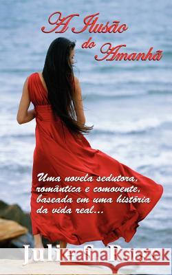 A Ilusao do Amanha Ross, Julie S. 9781475049473 Createspace