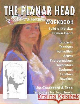 The Planar Head Workbook: Build A Life-size Human Head Bissett, Robert 9781475050639 Createspace