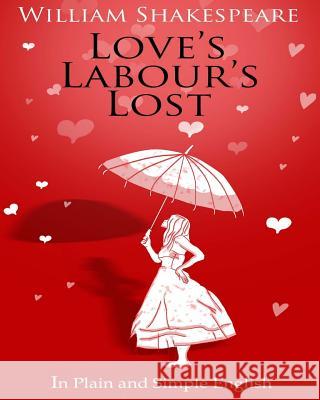 Love's Labour's Lost in Plain and Simple English William Shakespeare Bookcaps 9781475052077 Createspace