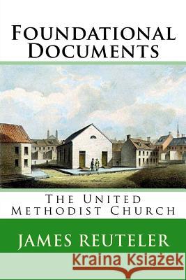 Foundational Documents: The United Methodist Church Dr James T. Reutele 9781475052121 Createspace