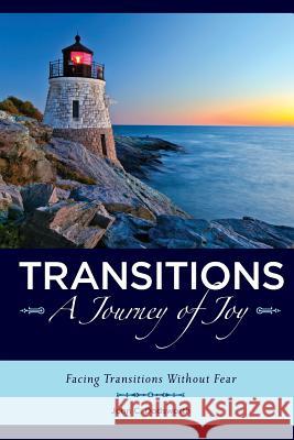 Transitions A Journey of Joy: Facing Transitions Without Fear Dodsworth, John 9781475052916