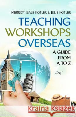 Teaching Workshops Overseas: A Guide from A to Z Merridy Gale Kotler Julie Kotler 9781475054613