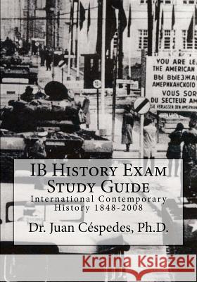 IB History Exam Study Guide: International Contemporary History 1848-2008 Cespedes Ph. D., Juan R. 9781475055634 Createspace