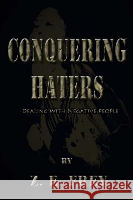 Conquering Haters: Dealing With Negative People Z, I. W. a. 9781475056488 Createspace