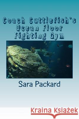 Coach Cuttlefish's Ocean Floor Fighting Gym Sara Packard 9781475058338 Createspace