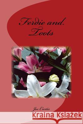 Ferdie and Toots Joe Curtis 9781475058734 Createspace Independent Publishing Platform