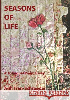 Seasons of Life: A Trilingual Poem Essay Anh Tran-Schroeder Chat V. Dang 9781475058987 Createspace Independent Publishing Platform