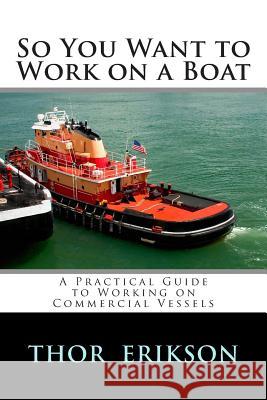 So You Want to Work on a Boat Thor Robert Erikson 9781475059380 Createspace