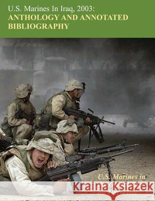 U.S. Marines in Iraq 2003: Anthology and Annotated Bibliography: U.S. Marines in the Global War on Terrorism Christopher M. Kennedy Wanda J. Renfrow Evelyn A. Englander 9781475060348
