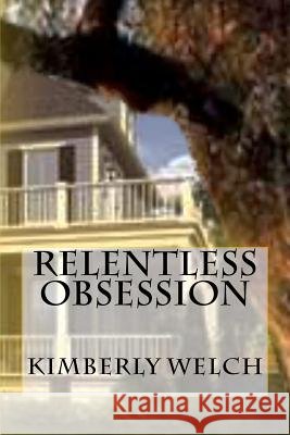 Relentless Obsession Kimberly Welch 9781475061154