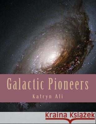 Galactic Pioneers Katryn Ali 9781475061192