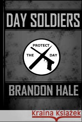 Day Soldiers Brandon Hale 9781475061321 Createspace