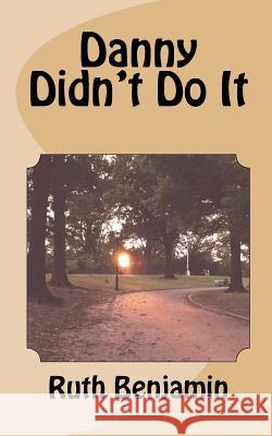 Danny Didn't Do It Dr Ruth Benjamin 9781475061871 Createspace