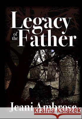 Legacy of the Father Mrs Jeani Ambrose 9781475063592 Createspace