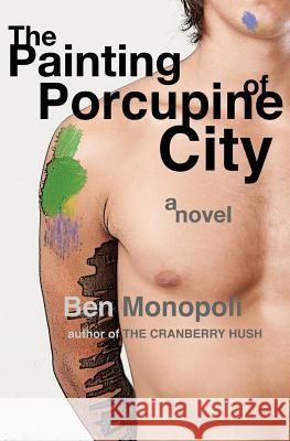 The Painting of Porcupine City Ben Monopoli 9781475064100 Createspace