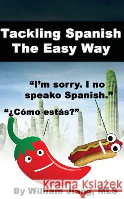 Tackling Spanish The Easy Way William Jian 9781475064506 Createspace Independent Publishing Platform