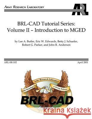 BRL-CAD Tutorial Series: Volume II: Introduction to MGED Edwards, Eric W. 9781475064551