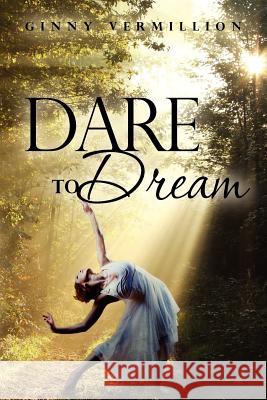 Dare To Dream Vermillion, Ginny 9781475066289