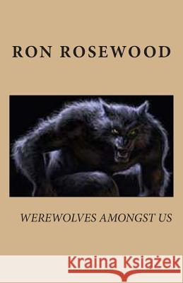 Werewolves Amongst Us Ron Rosewood 9781475066449