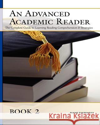 An Advanced Academic Reader: Book 2: The Complete Guide to Learning Reading Comprehension & Strategies Diane Shubinsky 9781475067019 Createspace