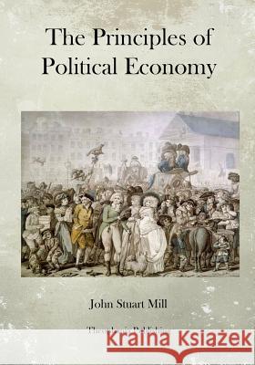 The Principles of Political Economy John Stuart Mill 9781475067095 Createspace