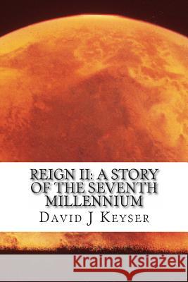 Reign II: A Story Of The Seventh Millennium Keyser, David J. 9781475068900 Createspace